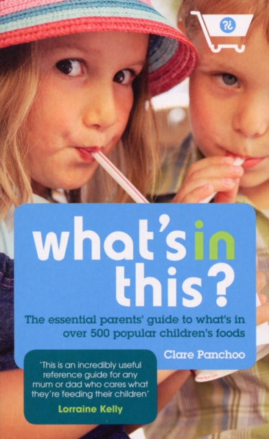What's In This? : The essential parents' guide to what's in over 500 popular children's foods, Paperback / softback Book