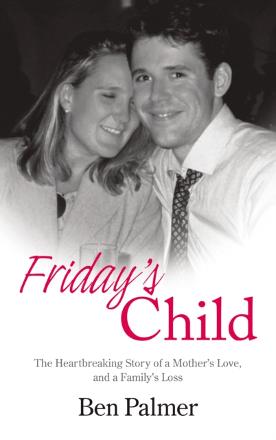 Friday's Child : The Heartbreaking Story of a Mother's Love and a Family's Loss, EPUB eBook