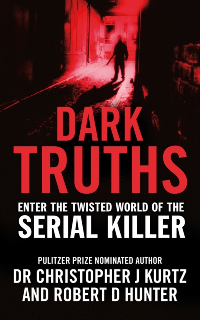 Dark Truths : Enter the Twisted World of the Serial Killer, Paperback / softback Book