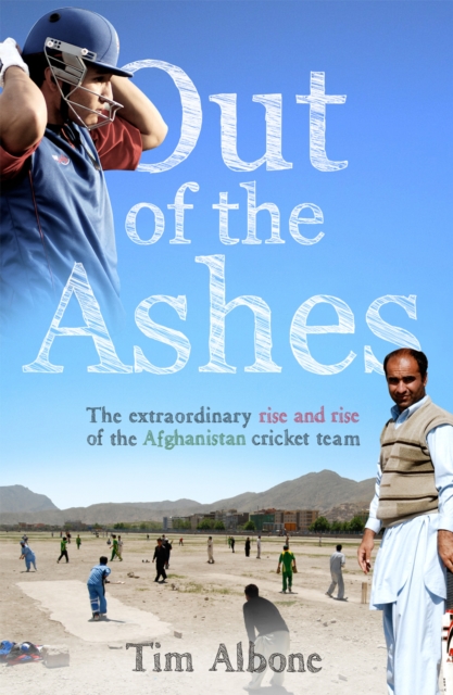 Out of the Ashes : The Remarkable Rise and Rise of the Afghanistan cricket team, EPUB eBook