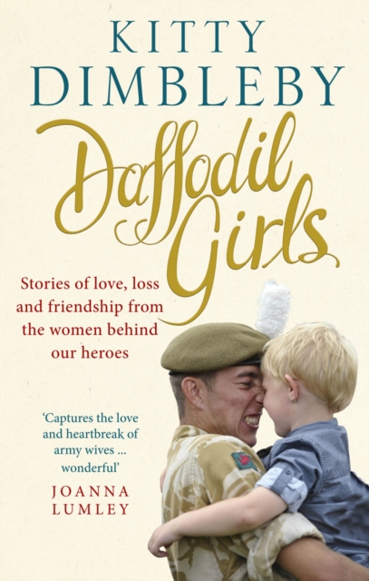 Daffodil Girls : Stories of Love, Loss and Friendship from the Women Behind Our Heroes, Paperback / softback Book