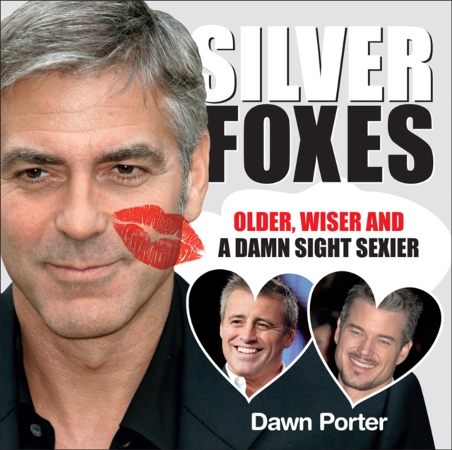 Silver Foxes : Older, Wiser and a Damn Sight Sexier, Hardback Book