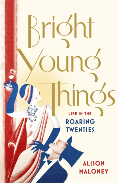 Bright Young Things : Life in the Roaring Twenties, Hardback Book