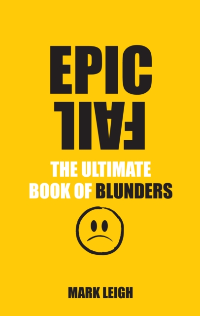 Epic Fail : The Ultimate Book of Blunders, Paperback / softback Book