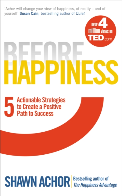 Before Happiness : Five Actionable Strategies to Create a Positive Path to Success, Paperback / softback Book