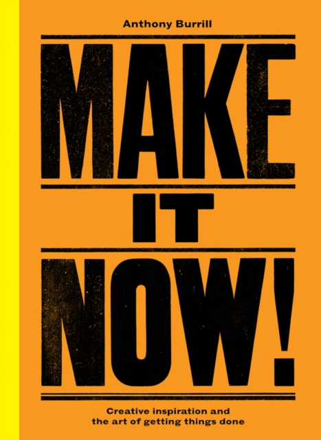 Make It Now! : Creative Inspiration and the Art of Getting Things Done, EPUB eBook
