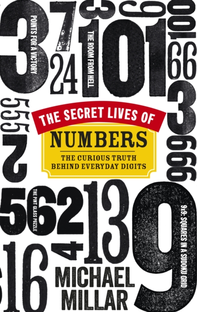 The Secret Lives of Numbers : The Curious Truth Behind Everyday Digits, Paperback / softback Book