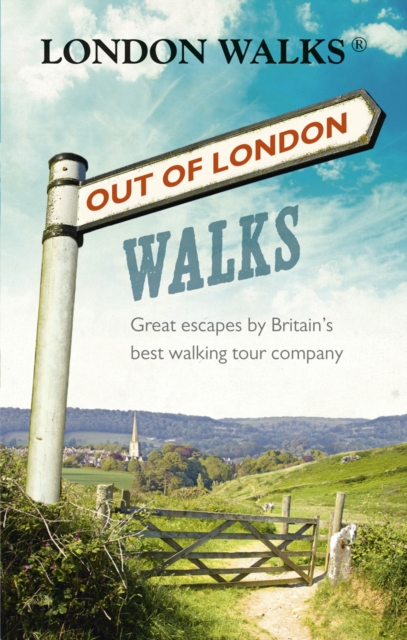 Out of London Walks : Great escapes by Britain’s best walking tour company, EPUB eBook