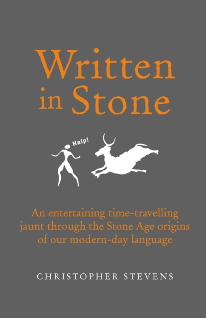Written in Stone : An entertaining time-travelling jaunt through the Stone Age origins of our modern-day language, EPUB eBook