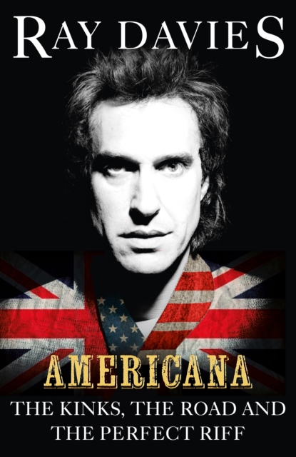 Americana : The Kinks, the Road and the Perfect Riff, EPUB eBook