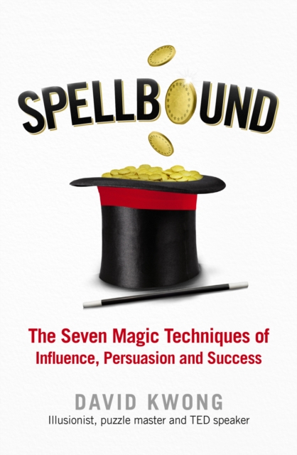 Spellbound : The Seven Magic Techniques of Influence, Persuasion and Success, EPUB eBook