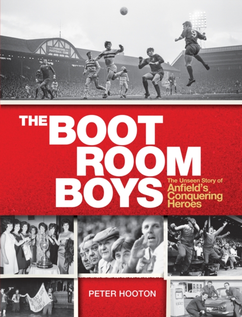 The Boot Room Boys : The Unseen Story of Anfield's Conquering Heroes, EPUB eBook