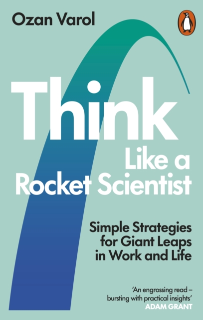 Think Like a Rocket Scientist : Simple Strategies for Giant Leaps in Work and Life, EPUB eBook