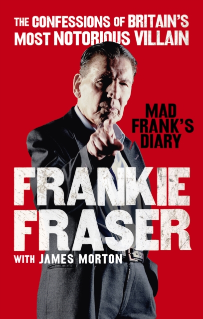 Mad Frank's Diary : The Confessions of Britain’s Most Notorious Villain, Paperback / softback Book