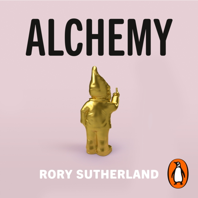 Alchemy : The Surprising Power of Ideas That Don't Make Sense, eAudiobook MP3 eaudioBook