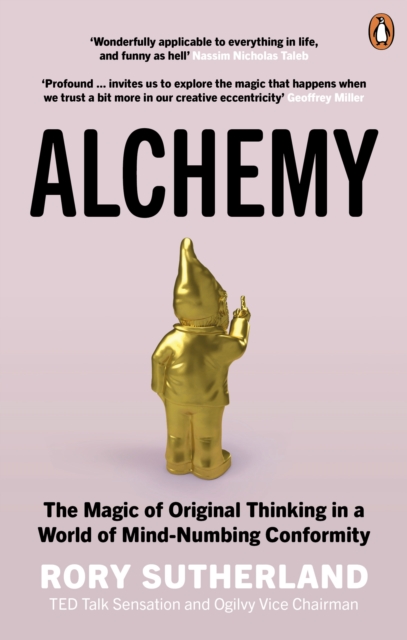 Alchemy : The Magic of Original Thinking in a World of Mind-Numbing Conformity, Paperback / softback Book