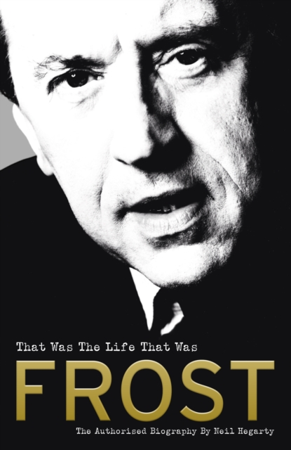 Frost: That Was the Life That Was : The Authorised Biography, Hardback Book