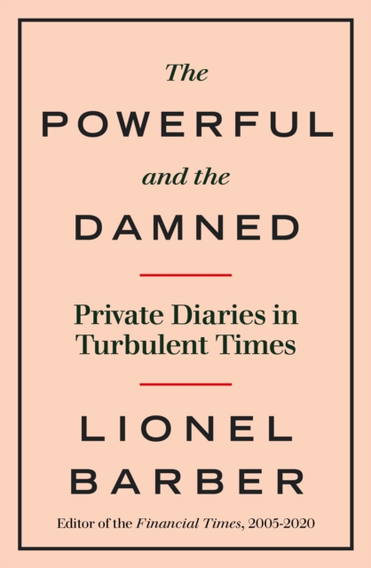 The Powerful and the Damned : Private Diaries in Turbulent Times, Hardback Book