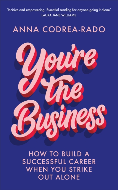You're the Business : How to Build a Successful Career When You Strike Out Alone, EPUB eBook