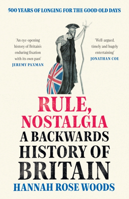 Rule, Nostalgia : A Backwards History of Britain, Hardback Book