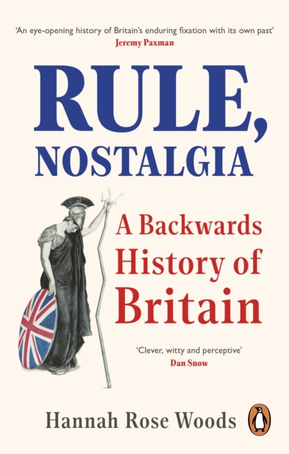 Rule, Nostalgia : A Backwards History of Britain, EPUB eBook