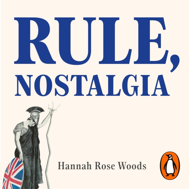 Rule, Nostalgia : A Backwards History of Britain, eAudiobook MP3 eaudioBook