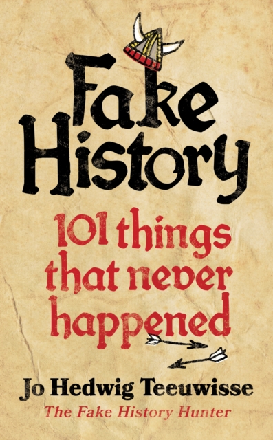 Fake History : 101 Things that Never Happened, Hardback Book