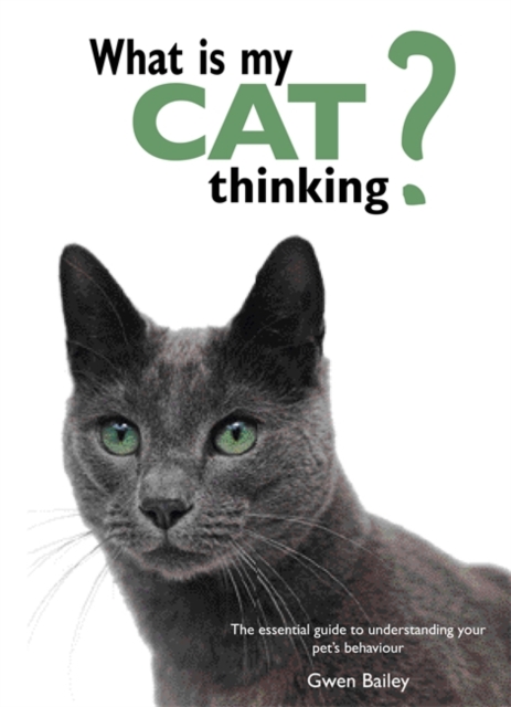 What is My Cat Thinking? : The Essential Guide to Understanding Your Pet, Hardback Book