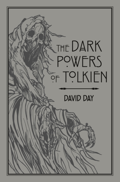 The Dark Powers of Tolkien : An illustrated Exploration of Tolkien's Portrayal of Evil, and the Sources that Inspired his Work from Myth, Literature and History, EPUB eBook