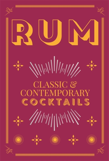 Rum Cocktails : Classic and Contemporary Drinks for Every Taste, Hardback Book