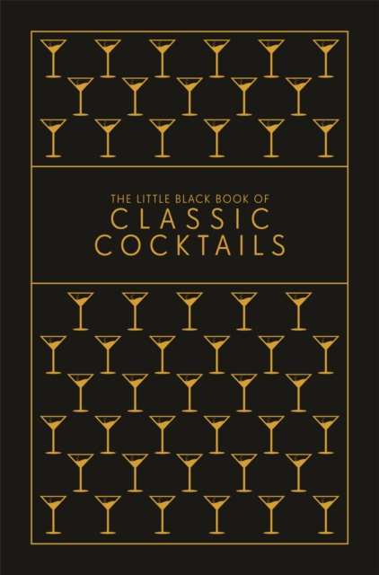 The Little Black Book of Classic Cocktails : A Pocket-Sized Collection of Drinks for a Night In or a Night Out, Hardback Book