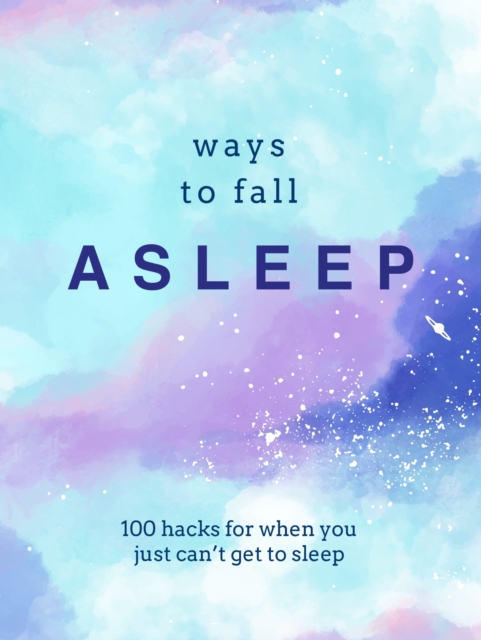 Ways to Fall Asleep : 100 Hacks for When You Can't Get to Sleep, EPUB eBook