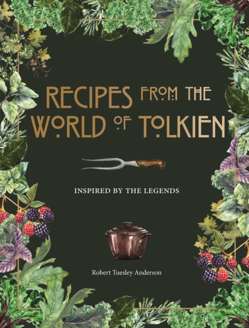 Recipes from the World of Tolkien : Inspired by the Legends, Hardback Book