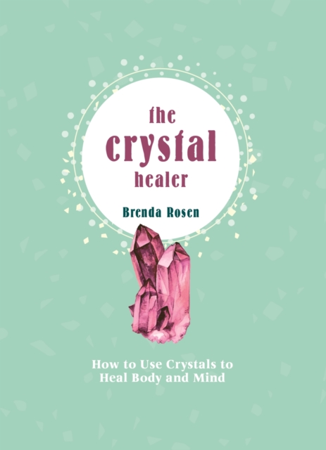 The Crystal Healer : How to Use Crystals to Heal Body and Mind, EPUB eBook