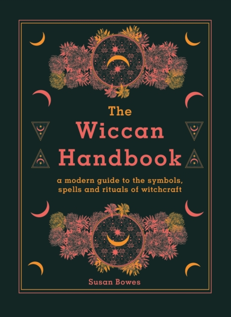 The Wiccan Handbook : A Modern Guide to the Symbols, Spells and Rituals of Witchcraft, EPUB eBook