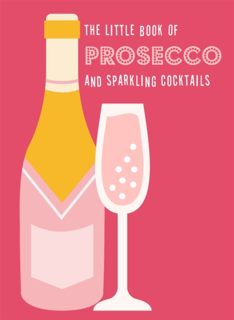 The Little Book of Prosecco and Sparkling Cocktails, Hardback Book