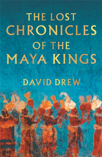 The Lost Chronicles Of The Maya Kings, Paperback / softback Book