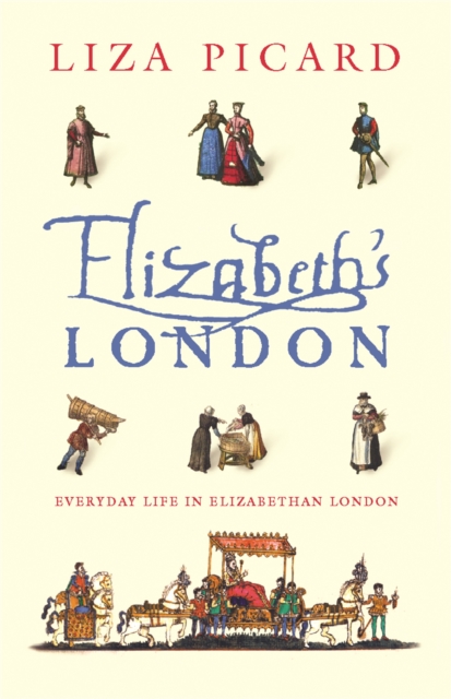 Elizabeth's London : Everyday Life in Elizabethan London, Paperback / softback Book