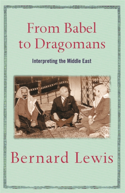 From Babel to Dragomans : Interpreting the Middle East, Paperback / softback Book
