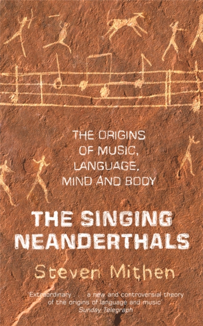 The Singing Neanderthals : The Origins of Music, Language, Mind and Body, Paperback / softback Book