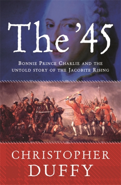 The '45 : Bonnie Prince Charlie and the untold story of the Jacobite Rising, Paperback / softback Book