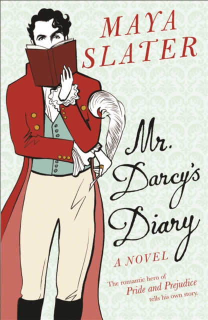Mr Darcy's Diary : The romantic hero of PRIDE AND PREJUDICE tells his own story, Paperback / softback Book