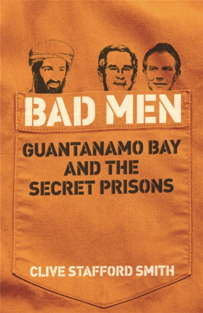 Bad Men : Guantanamo Bay And The Secret Prisons, Paperback / softback Book