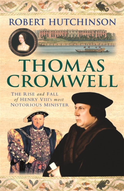 Thomas Cromwell : The Rise And Fall Of Henry VIII's Most Notorious Minister, Paperback / softback Book