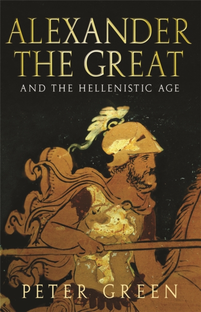 Alexander The Great And The Hellenistic Age, Paperback / softback Book