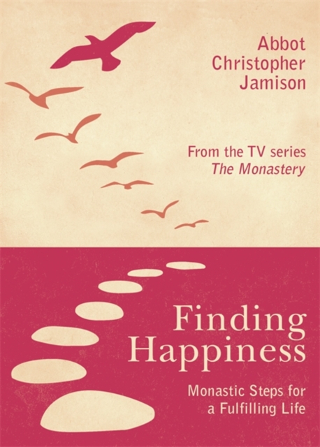 Finding Happiness : Monastic Steps For A Fulfilling Life, Paperback / softback Book