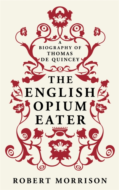 The English Opium-Eater : A Biography of Thomas De Quincey, Paperback / softback Book