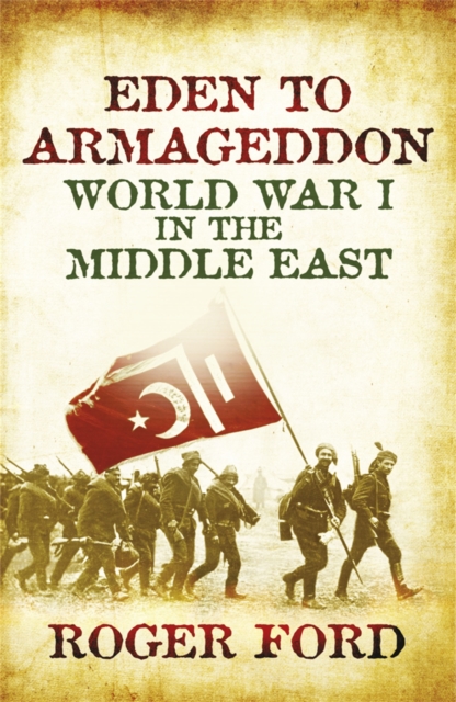 Eden To Armageddon : World War I The Middle East, Paperback / softback Book