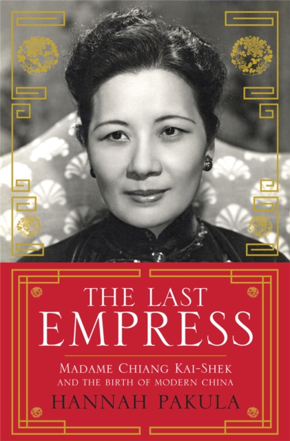 The Last Empress : Madame Chiang Kai-Shek and the Birth of Modern China, Paperback / softback Book