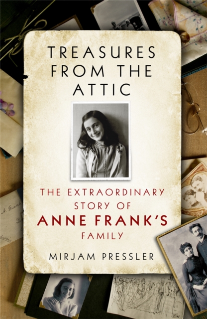 Treasures from the Attic : The Extraordinary Story of Anne Frank's Family, Paperback / softback Book